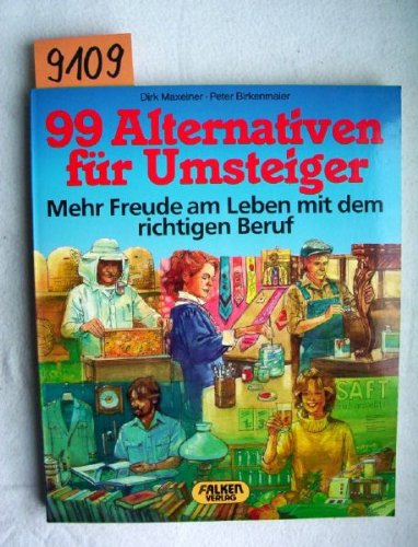 99 Alternativen für Umsteiger. Mehr Freude am Leben mit dem richtigen Beruf