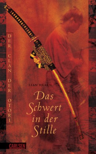 Der Clan der Otori, Band 1: Das Schwert in der Stille: Ausgezeichnet mit dem Deutschen Jugendliteraturpreis 2004, Kategorie Preis der Jugendjury
