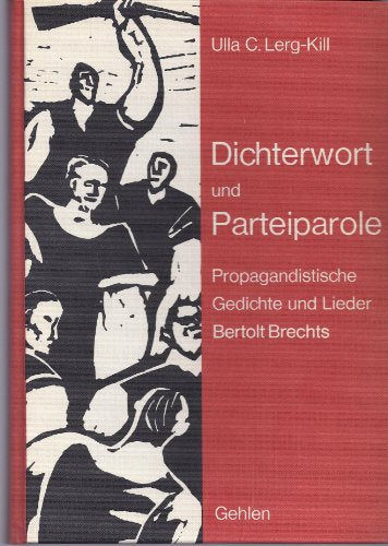 Dichterworte und Parteiparole (Propaganditische Gedichte und Lieder Bertolt Brechts)