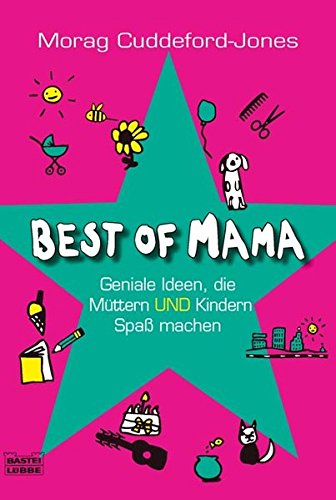 Best of Mama: Ideen, die Müttern und Kindern Spaß machen (Ratgeber. Bastei Lübbe Taschenbücher)