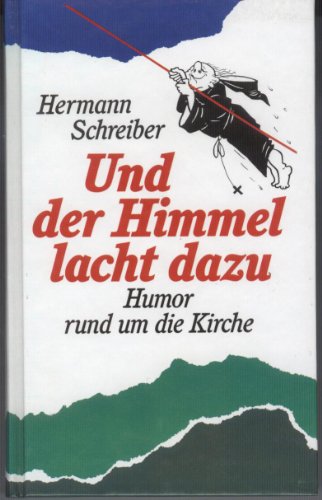 Und der Himmel lacht dazu. Humor rund um die Kirche