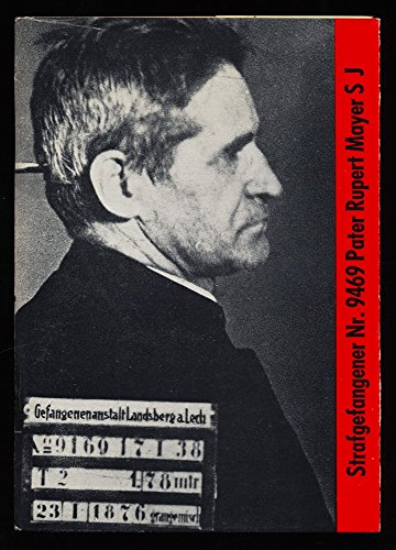 Strafgefangener Nr. 9469 : Pater Rupert Mayer S. J. Erinnerungen an seine Strafhaft im Strafgefängnis Landsberg/Lech.