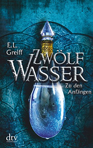 Zwölf Wasser Buch 1: Zu den Anfängen: Roman (12-Wasser-Trilogie, Band 1)
