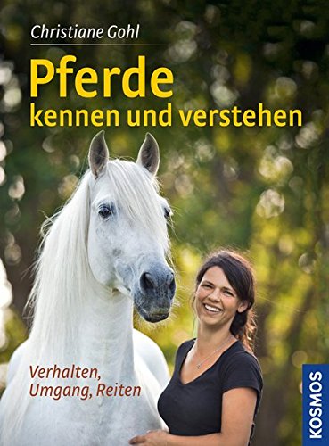 Pferde kennen und verstehen: Verhalten, Umgang, Reiten