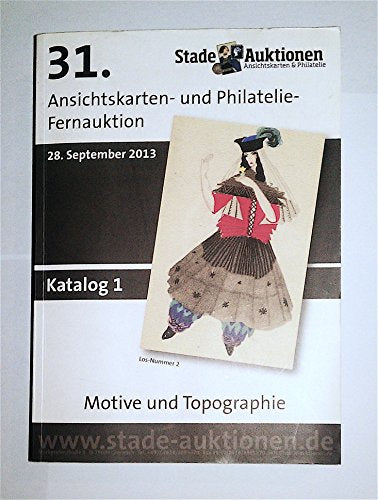 ANSICHTSKARTENKATALOG; STADE AUKTIONEN: 31. ANSICHTSKARTEN- UND PHILATELIE-FERNAUKTION 2013, KATALOG 1; MOTIVE UND TOPOGRAPHIE