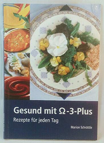 Gesund mit Omega-3-Plus - Rezepte für jeden Tag.