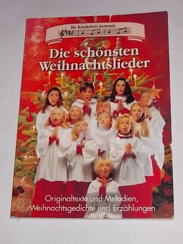 Die schönsten Weihnachtslieder: Originaltexte und Melodien, Weihnachtsgeschichte und Erzählungen