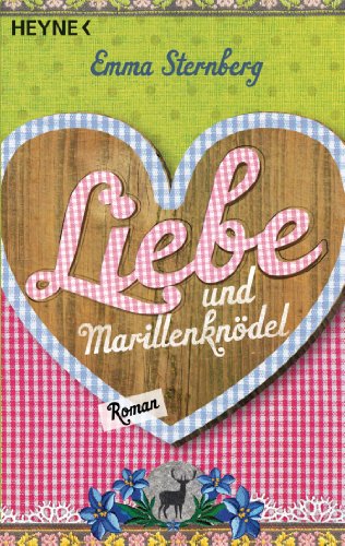 Liebe und Marillenknödel: Roman