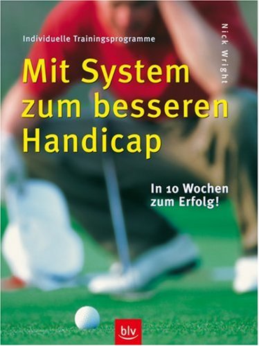 Mit System zum besseren Handicap: In 10 Wochen zum Erfolg. Individuelle Trainingsprogramme