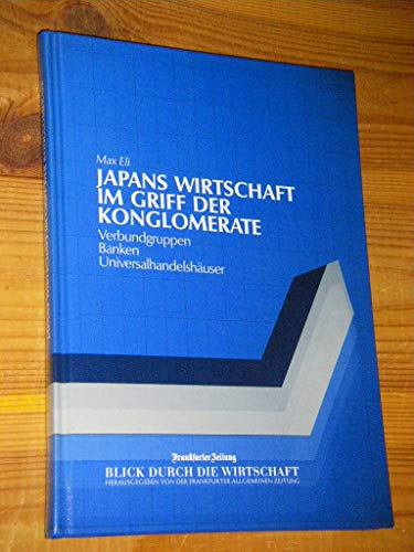 Japans Wirtschaft im Griff der Konglomerate. Verbundgruppen - Banken - Universalhandelshäuser