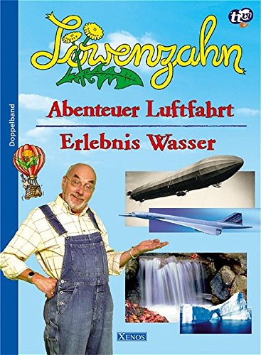 Löwenzahn - Abenteuer Luftfahrt /Erlebnis Wasser