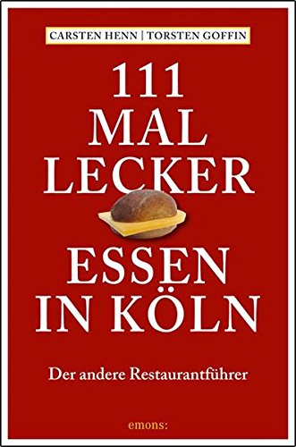 111 mal lecker Essen in Köln: Der andere Restaurantführer