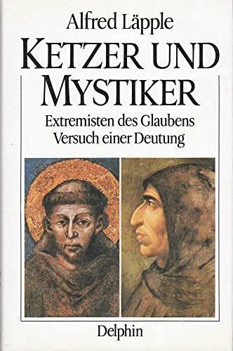 Ketzer und Mystiker. Extremisten des Glaubens. Versuch einer Deutung