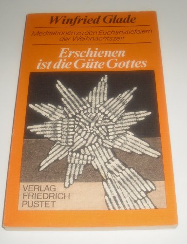 Erschienen ist die Güte Gottes. Meditationen zu den Eucharistiefeiern der Weihnachtszeit