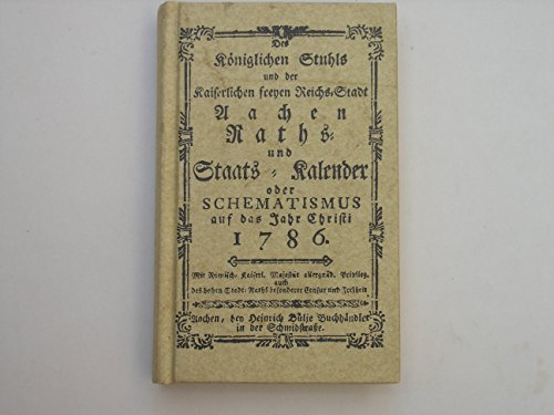 Aachen - Raths- und Staats-Kalender oder Schematismus auf das Jahr Christi 1786. Reprint