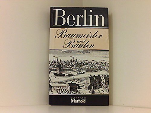 Berlin. Baumeister und Bauten. Von der Gotik bis zum Historismus