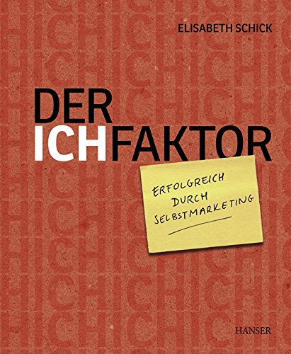 Der Ich-Faktor: Erfolgreich durch Selbstmarketing
