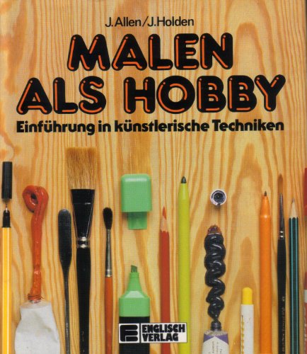 Malen als Hobby. Einführung in künstlerische Techniken.