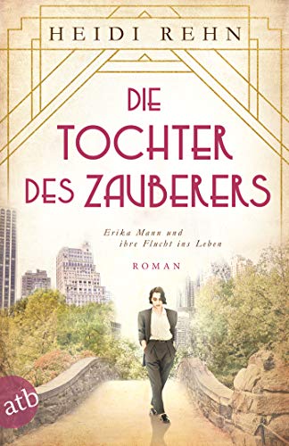 Die Tochter des Zauberers - Erika Mann und ihre Flucht ins Leben: Roman (Mutige Frauen zwischen Kunst und Liebe, Band 14)