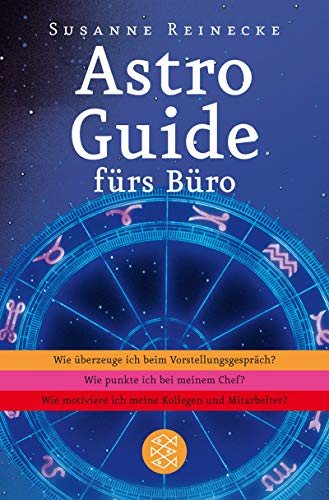 Astro-Guide fürs Büro: Wie überzeuge ich beim Vorstellungsgespräch? Wie punkte ich beim Chef? Wie motiviere ich meine Kollegen und Mitarbeiter?: Wie ... Kollegen und Mitarbeiter? (Fischer Ratgeber)