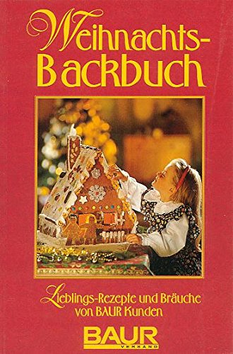 Weihnachtsbackbuch. Tolle Lieblingsrezepte von BAUR Kunden.