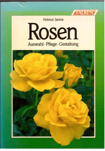 Rosen : Auswahl, Pflege, Gestaltung.