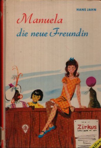 Manuela, die neue Freundin : Eine fröhl. Geschichte aus d. Zirkusleben.