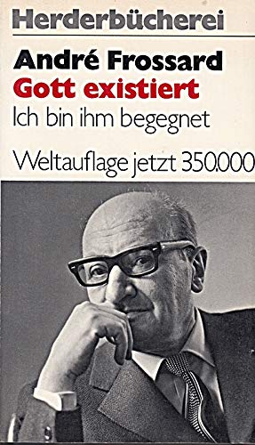 Frossard, André: Gott existiert. Ich bin ihm begegnet. Taschenbuchausg., erw. um ein Nachw. des Autors und den Ausz. eines Briefes von Karl Pflger. Freiburg, Herder, 1972. 8°. 158 (1) S. kart. (ISBN 3-451-01935-3)