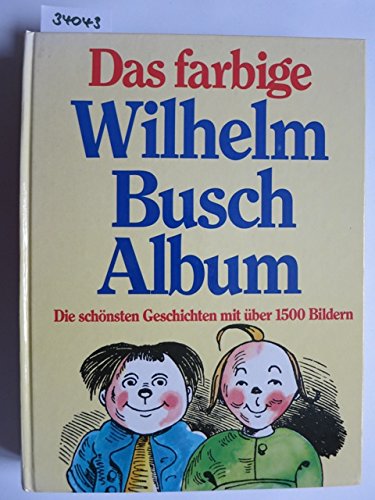 Das grosse farbige Wilhelm-Busch-Album,Die schönsten Geschichten mit über 1700 Bildern