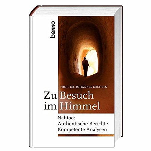 Zu Besuch im Himmel: Nahtod: authentische Berichte – kompetente Analysen