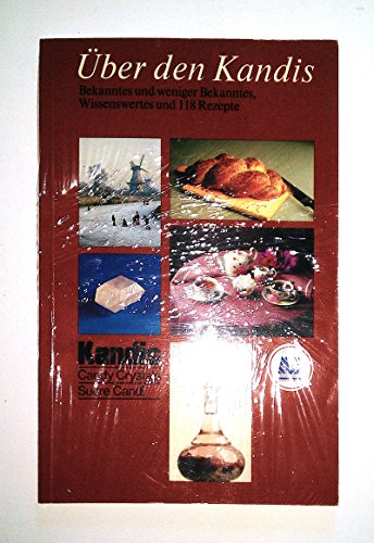 Über den Kandis - Bekanntes und weniger Bekanntes, Wissenswertes und 118 Rezepte