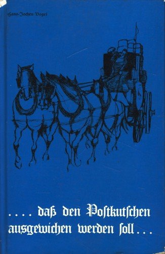 …, daß den Postkutschen ausgewichen werden soll… Allerlei merkwürdige und ergötzliche kurfürstlich und königlich bayerische Gesetze, Edikte, Verordnungen und Reskripte sowie Bekanntmachungen der königlichen Polizeidirektion München aus dem 19. Jahrhundert