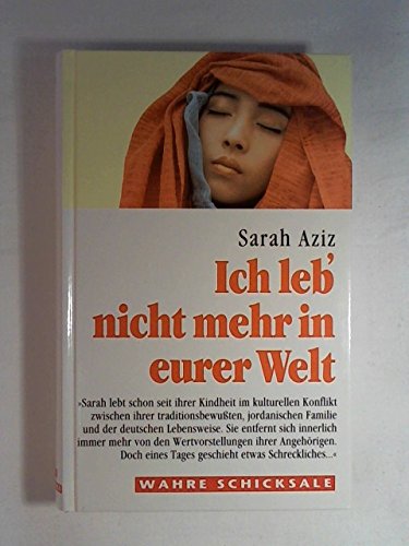 Ich leb nicht mehr in eurer Welt - Kultureller Konflickt zwische traditionsbewußter, jordanischer Familie u. deutscher Lebensweise - Wahre Schicksale
