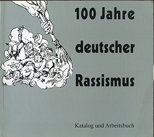 100 Jahre deutscher Rassismus - Katalog und Arbeitsbuch,