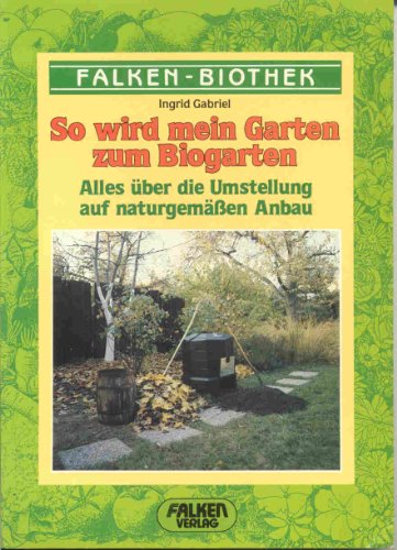 So wird mein Garten zum Biogarten. Alles über die Umstellung auf naturgemäßen Anbau.