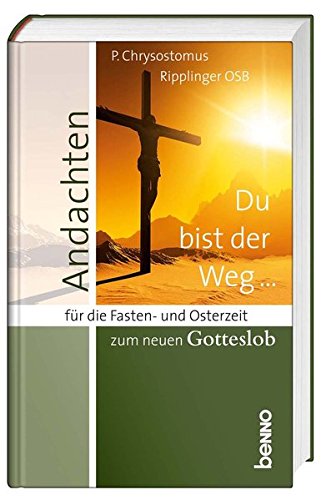 Du bist der Weg …: Andachten für die Fasten- und Osterzeit zum neuen Gotteslob