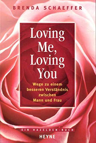 Loving Me, Loving You: Wege zu einem besseren Verständnis zwischen Mann und Frau
