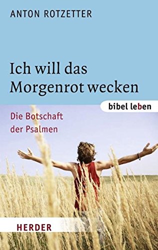 Ich will das Morgenrot wecken: Die Botschaft der Psalmen (bibel leben)