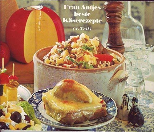 Frau Antjes beste Käserezepte 2. Teil