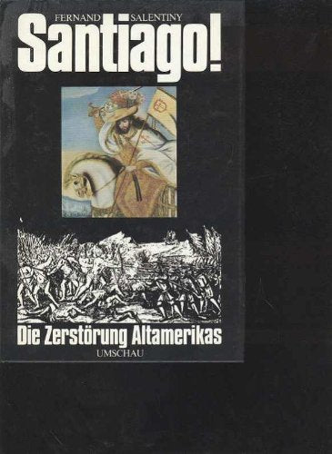 Salentiny SANTIAGO die Zerstörung Altamerikas, Umschauverlag, 368 Seiten, bebildert