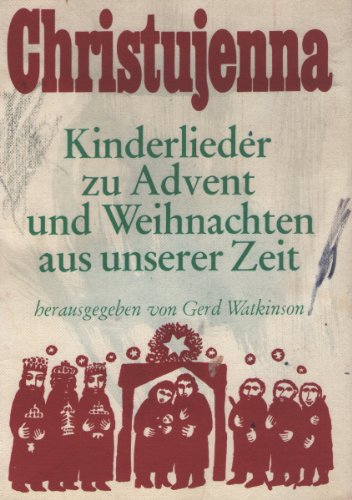 Christujenna - Kinderlieder zu Advent und Weihnachten aus unserer Zeit.