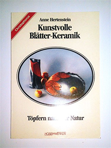 Kunstvolle Blätter - Keramik. Töpfern nach der Natur