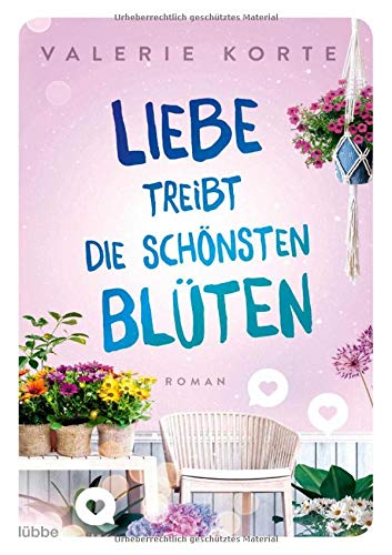 Liebe treibt die schönsten Blüten: Roman