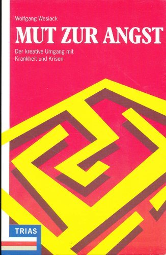 Mut zur Angst. Der kreative Umgang mit Krankheit und Krisen
