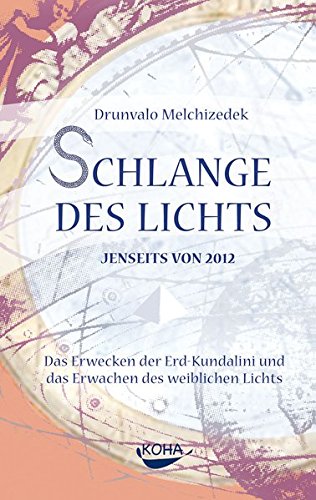 Schlange des Lichts. Jenseits von 2012. Das Erwecken der Erd-Kundalini und das Erwachen des weiblichen Lichts
