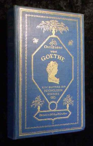 Christiane von Goethe : Ein Beitr. zur Psychologie Goethes.