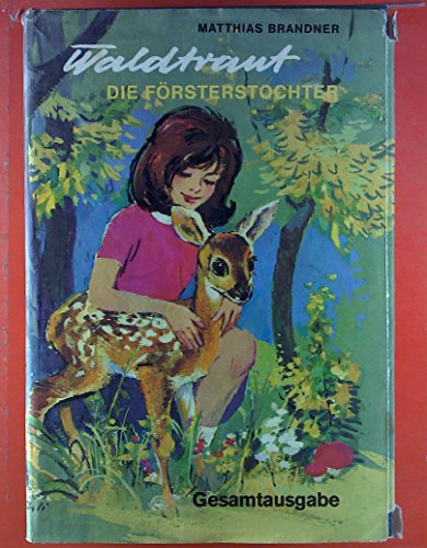 Waldtraut - Die Försterstochter. Gesamtausgabe