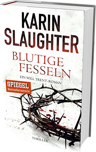 Blutige Fesseln: Ein Will Trent-Roman. Thriller (Georgia-Serie 6)