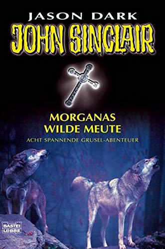 Morganas wilde Meute: Acht spannende Grusel-Abenteuer (John Sinclair. Bastei Lübbe Taschenbücher)