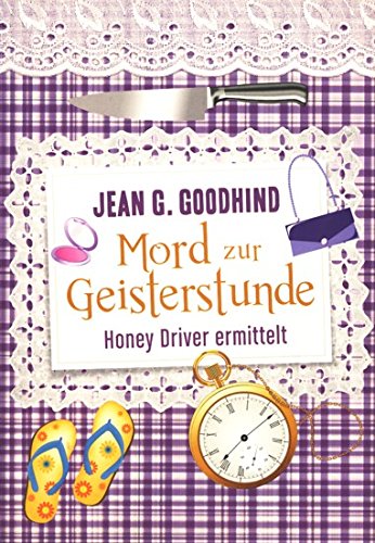 Mord zur Geisterstunde : Honey Driver ermittelt ; Roman. Jean G. Goodhind. Aus dem Engl. von Ulrike Seeberger
